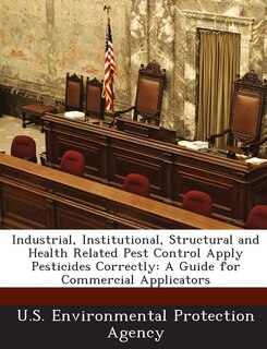 Industrial, Institutional, Structural And Health Related Pest Control Apply Pesticides Correctly: A Guide For Commercial Applicators