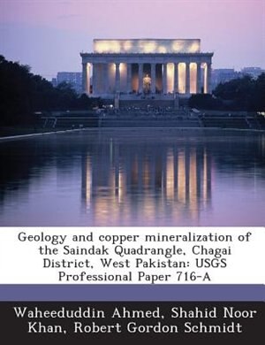 Geology And Copper Mineralization Of The Saindak Quadrangle, Chagai District, West Pakistan: Usgs Professional Paper 716-a