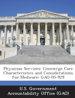 Physician Services: Concierge Care Characteristics And Considerations For Medicare: Gao-05-929