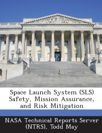 Space Launch System (sls) Safety, Mission Assurance, And Risk Mitigation