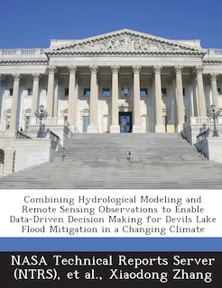 Couverture_Combining Hydrological Modeling and Remote Sensing Observations to Enable Data-Driven Decision Making for Devils Lake Flood Mitigation in a Changing C