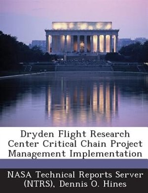 Front cover_Dryden Flight Research Center Critical Chain Project Management Implementation