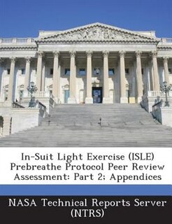 In-suit Light Exercise (isle) Prebreathe Protocol Peer Review Assessment: Part 2; Appendices