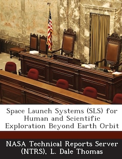 Space Launch Systems (sls) For Human And Scientific Exploration Beyond Earth Orbit