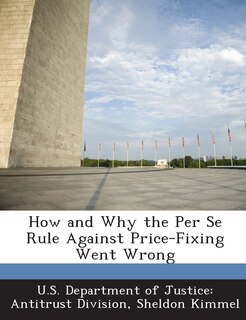 Couverture_How And Why The Per Se Rule Against Price-fixing Went Wrong