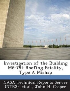Investigation Of The Building M6-794 Roofing Fatality, Type A Mishap