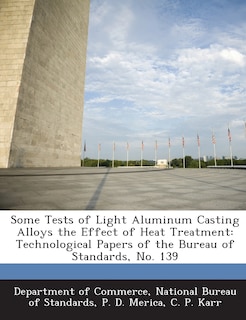 Some Tests Of Light Aluminum Casting Alloys The Effect Of Heat Treatment: Technological Papers Of The Bureau Of Standards, No. 139