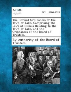 Front cover_The Revised Ordinances Of The Town Of Lake, Comprising The Laws Of Illinois Relating To The Town Of Lake, And The Ordinances Of The Board Of Trustees.