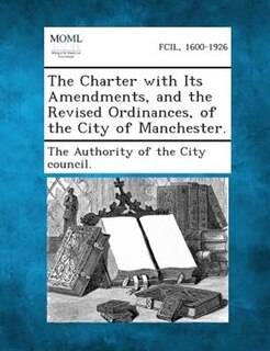 Couverture_The Charter With Its Amendments, And The Revised Ordinances, Of The City Of Manchester.