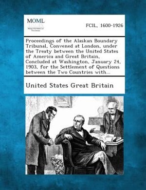 Couverture_Proceedings of the Alaskan Boundary Tribunal, Convened at London, Under the Treaty Between the United States of America and Great Britain, Concluded a