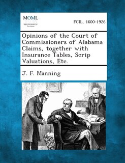 Couverture_Opinions of the Court of Commissioners of Alabama Claims, together with Insurance Tables, Scrip Valuations, Etc.
