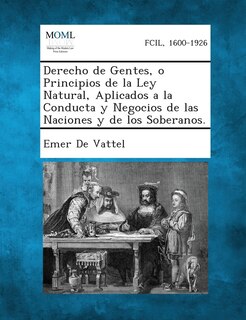 Couverture_Derecho de Gentes, o Principios de la Ley Natural, Aplicados a la Conducta y Negocios de las Naciones y de los Soberanos.
