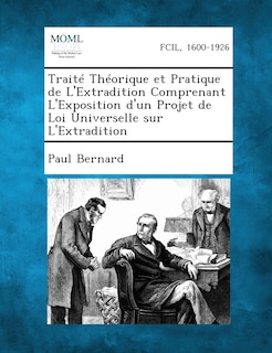 Front cover_Traite Theorique Et Pratique de L'Extradition Comprenant L'Exposition D'Un Projet de Loi Universelle Sur L'Extradition