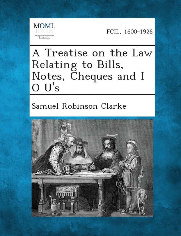 A Treatise on the Law Relating to Bills, Notes, Cheques and I O U's