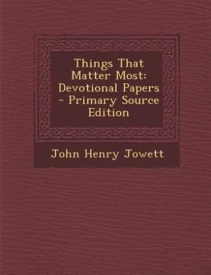 Things That Matter Most: Devotional Papers