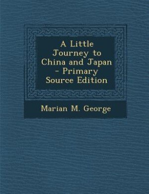 Couverture_A Little Journey to China and Japan - Primary Source Edition