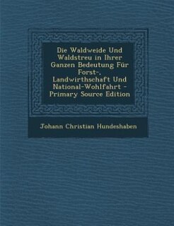 Couverture_Die Waldweide Und Waldstreu in Ihrer Ganzen Bedeutung Für Forst-, Landwirthschaft Und National-Wohlfahrt - Primary Source Edition