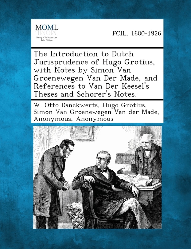 Couverture_The Introduction to Dutch Jurisprudence of Hugo Grotius, with Notes by Simon Van Groenewegen Van Der Made, and References to Van Der Keesel's Theses and Schorer's Notes.