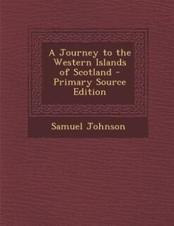 A Journey to the Western Islands of Scotland - Primary Source Edition