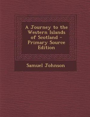 A Journey to the Western Islands of Scotland - Primary Source Edition