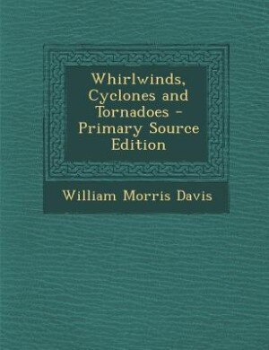Front cover_Whirlwinds, Cyclones and Tornadoes - Primary Source Edition
