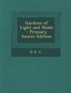 Couverture_Gardens of Light and Shade - Primary Source Edition
