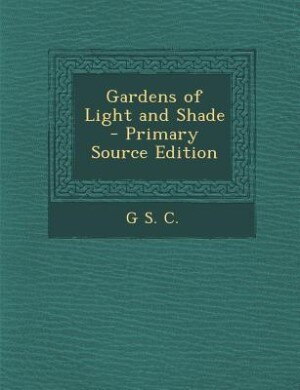 Couverture_Gardens of Light and Shade - Primary Source Edition
