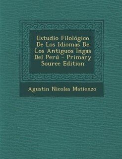 Front cover_Estudio Filológico De Los Idiomas De Los Antiguos Ingas Del Perú - Primary Source Edition
