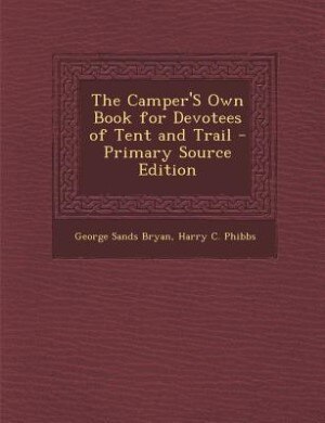 Couverture_The Camper'S Own Book for Devotees of Tent and Trail - Primary Source Edition