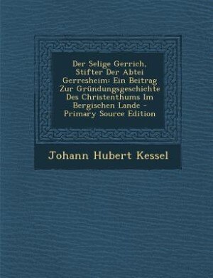 Front cover_Der Selige Gerrich, Stifter Der Abtei Gerresheim