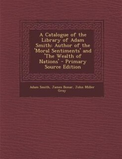 A Catalogue of the Library of Adam Smith: Author of the 'Moral Sentiments' and 'The Wealth of Nations'