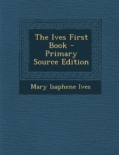 The Ives First Book - Primary Source Edition