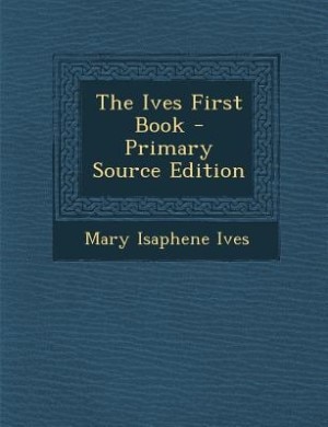 The Ives First Book - Primary Source Edition