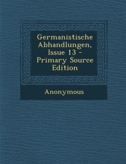 Front cover_Germanistische Abhandlungen, Issue 13 - Primary Source Edition