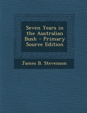 Couverture_Seven Years in the Australian Bush - Primary Source Edition