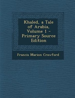 Couverture_Khaled, a Tale of Arabia, Volume 1 - Primary Source Edition