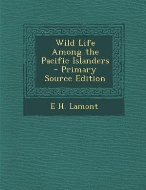 Wild Life Among the Pacific Islanders - Primary Source Edition