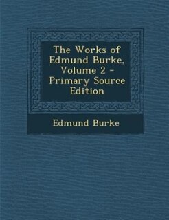 Front cover_The Works of Edmund Burke, Volume 2 - Primary Source Edition