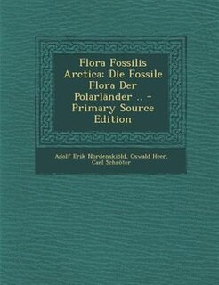 Flora Fossilis Arctica: Die Fossile Flora Der PolarlSnder .. - Primary Source Edition