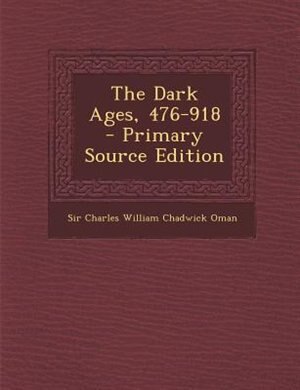 The Dark Ages, 476-918 - Primary Source Edition
