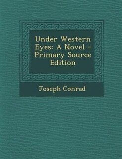 Under Western Eyes: A Novel - Primary Source Edition