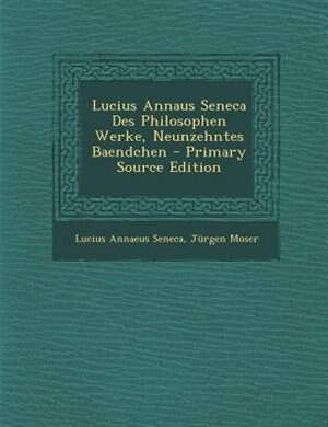 Couverture_Lucius Annaus Seneca Des Philosophen Werke, Neunzehntes Baendchen - Primary Source Edition