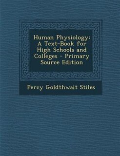 Human Physiology: A Text-Book for High Schools and Colleges - Primary Source Edition