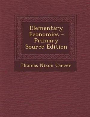 Elementary Economics - Primary Source Edition