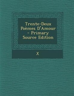 Couverture_Trente-Deux PoFmes D'Amour - Primary Source Edition