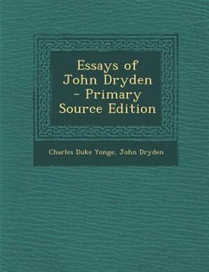 Front cover_Essays of John Dryden - Primary Source Edition