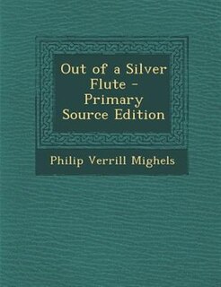 Front cover_Out of a Silver Flute - Primary Source Edition