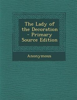 The Lady of the Decoration - Primary Source Edition