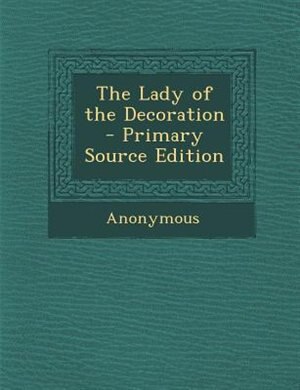 The Lady of the Decoration - Primary Source Edition