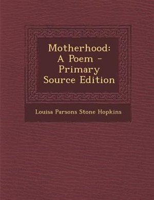 Motherhood: A Poem - Primary Source Edition